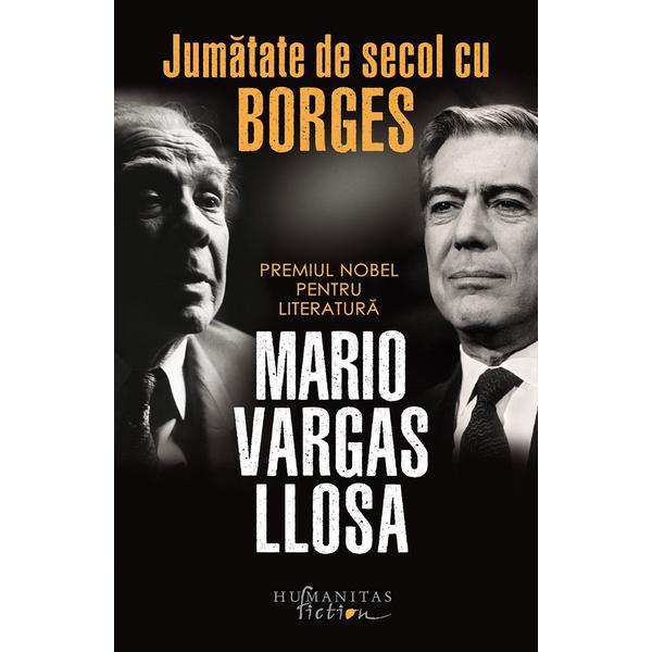 Carte Jumatate de secol cu borges - Mario Vargas Ilosa