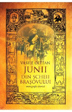 Carte Junii din Scheii Brasovului - Vasile Oltean editura Vasile Oltean