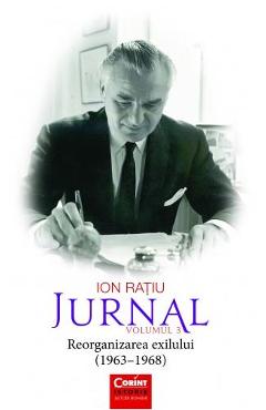 Carte Jurnal Vol. 3: Reorganizarea exilului (1963-1968) - Ion Ratiu editura Ion Ratiu