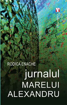 Carte Jurnalul Marelui Alexandru/Rodica Enache editura Vremea