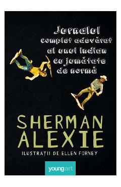 Carte Jurnalul complet adevarat al unui indian cu jumatate de norma - Sherman Alexie editura Sherman Alexie