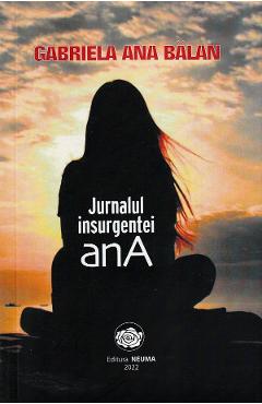 Carte Jurnalul insurgentei anA - Gabriela Ana Balan editura Gabriela Ana Balan