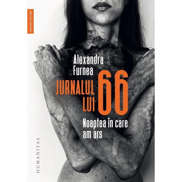 Carte Jurnalul lui 66. Noaptea in care am ars - Alexandra Furnea