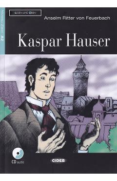 Carte Kaspar Hauser + CD - Anselm Ritter von Feuerbach editura Anselm Ritter Von Feuerbach