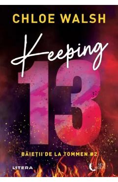 Carte Keeping 13. Seria Baietii de la Tommen Vol.2 - Chloe Walsh editura Chloe Walsh