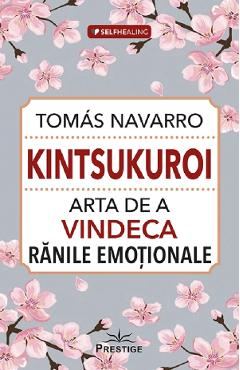 Carte Kintsukuroi. Arta de a vindeca ranile emotionale - Tomas Navarro editura Tomas Navarro