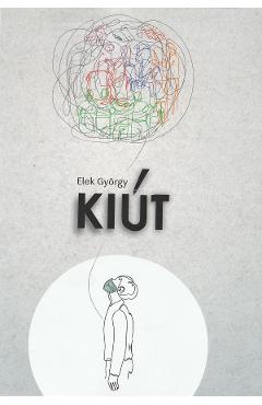 Carte Kiut - Elek Gyorgy editura Elek Gyorgy