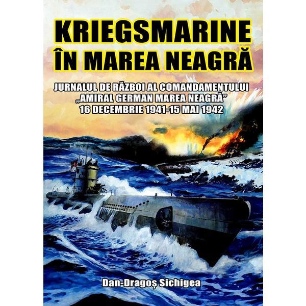Carte Kriegsmarine in Marea Neagra - Dan-Dragos Sichigea