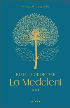 Carte La Medeleni Vol.3 - Ionel Teodoreanu editura Ionel Teodoreanu