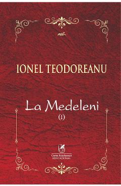 Carte La Medeleni. Vol.1 - Ionel Teodoreanu editura Ionel Teodoreanu