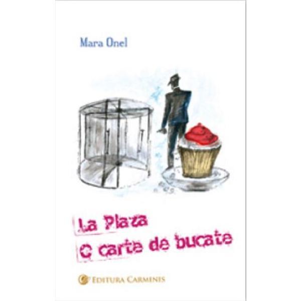 Carte La Plaza. O carte de bucate - Mara Onel
