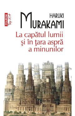 Carte La capatul lumii si in tara aspra a minunilor - Haruki Murakami editura Haruki Murakami