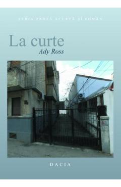 Carte La curte - Ady Ross editura Ady Ross