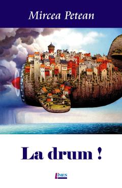 Carte La drum! - Mircea Petean editura Mircea Petean