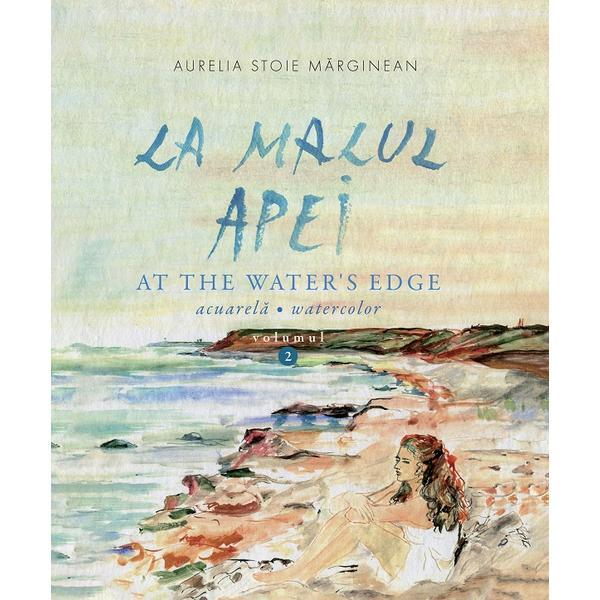 Carte La malul apei. At the water&rsquo;s edge Vol.2 - Aurelia Stoie Marginean