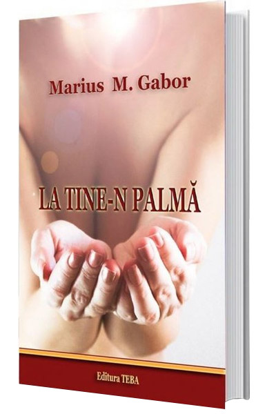 Carte La tine-n palma autor Marius Gabor editura Teba