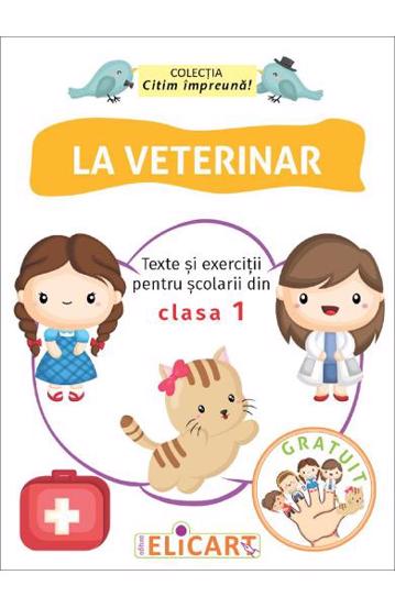 Carte La veterinar. Texte și exerciții pentru școlarii din clasa 1 editura Elicart