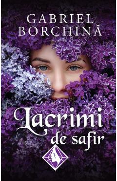 Carte Lacrimi de safir Vol.1 - Gabriel Borchina editura Gabriel Borchina