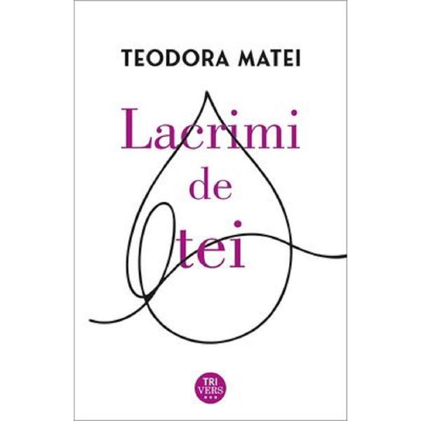 Carte Lacrimi de tei - Teodora Matei