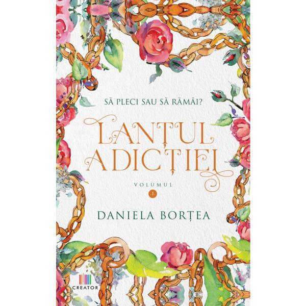 Carte Lantul adictiei Vol.1 - Daniela Bortea