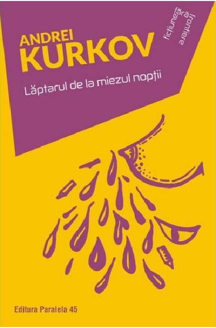 Carte Laptarul de la miezul noptii autor Andrei Kurkov editura Paralela 45