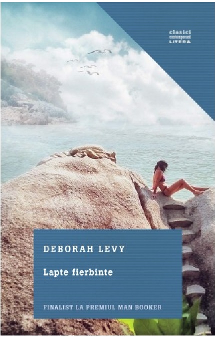 Carte Lapte fierbinte autor Deborah Levy editura Litera