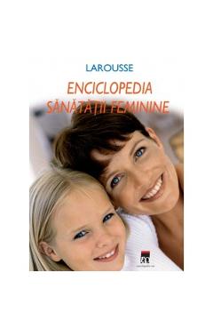 Carte Larousse Enciclopedia Sanatatii Feminine editura -