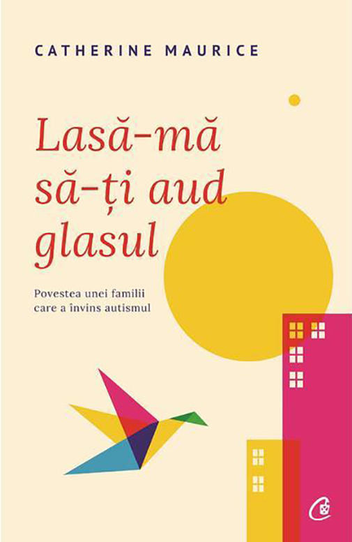 Carte Lasa-ma sa-ti aud glasul autor Catherine Maurice editura Curtea Veche Publishing