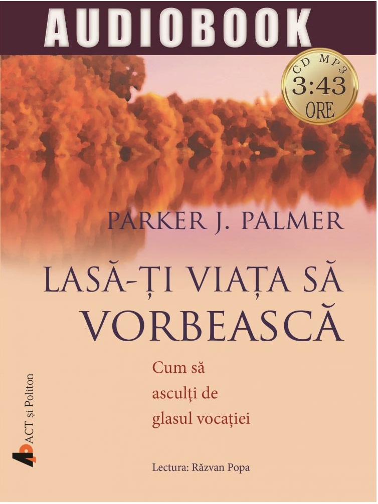 Carte Lasa-ti viata sa vorbeasca autor Parker J. Palmer editura Parker J. Palmer