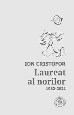 Carte Laureat al norilor. Antologie de autor: 1982-2021 - Ion Cristofor editura Ion Cristofor