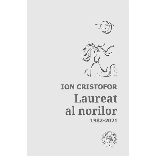 Carte Laureat al norilor. Antologie de autor: 1982-2021 - Ion Cristofor