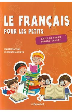Carte Le francais pour les petits - Clasa 1 - Caiet de lucru - Madalina Stan