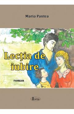 Carte Lectia de iubire - Maria Pantea editura Maria Pantea