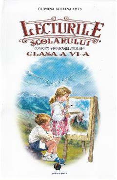 Carte Lecturile scolarului. Clasa a 6-a - Carmina-Adelina Amza editura Carmina Adelina Amza