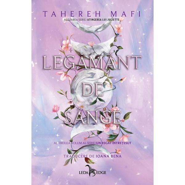 Carte Legamant de sange. Seria Un regat intretesut Vol.3 - Tahereh Mafi