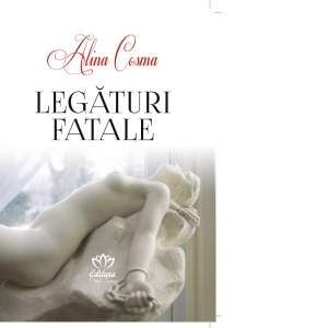 Carte Legaturi fatale Autor Alina Cosma