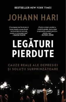 Carte Legaturi pierdute. Cauze reale ale depresiei si solutii surprinzatoare/Johann Hari editura Trei