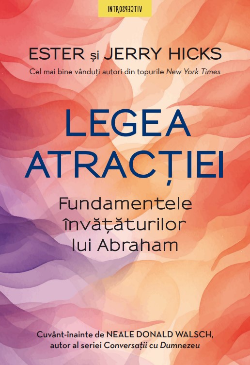 Carte Legea atractiei. Fundamentele invataturilor lui Abraham editura Litera