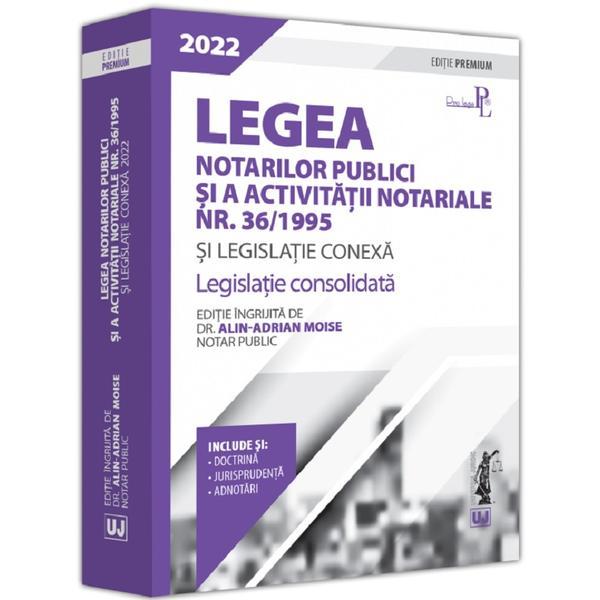 Carte Legea notarilor publici si a activitatii notariale nr. 36/1995 si legislatie conexa 2022