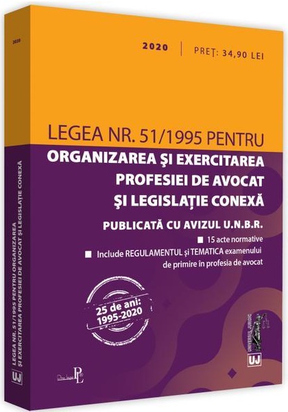 Carte Legea nr. 51/1995 pentru organizarea si exercitarea profesiei de avocat si legislatie conexa 2020   editura Universul Juridic