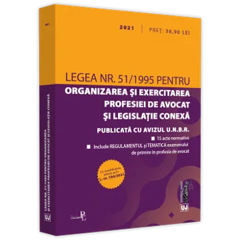 Carte Legea nr. 51/1995 pentru organizarea si exercitarea profesiei de avocat si legislatie conexa 2021/*** editura Universul Juridic