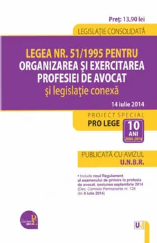 Carte Legea nr. 51/1995 pentru organizarea si exercitarea profesiei de avocat si legislatie conexa. Legislatie consolidata. 14 iulie 2014/*** editura Universul Juridic