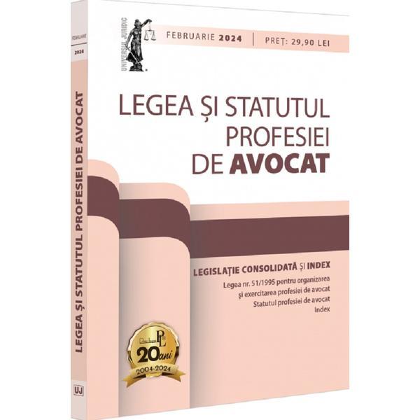 Carte Legea si Statutul profesiei de avocat. Februarie 2024. Legislatie consolidata si index