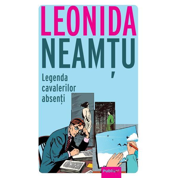Carte Legenda cavalerilor absenti - Leonida Neamtu