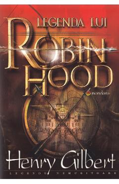 Carte Legenda lui Robin Hood - Henry Gilbert editura Henry Gilbert
