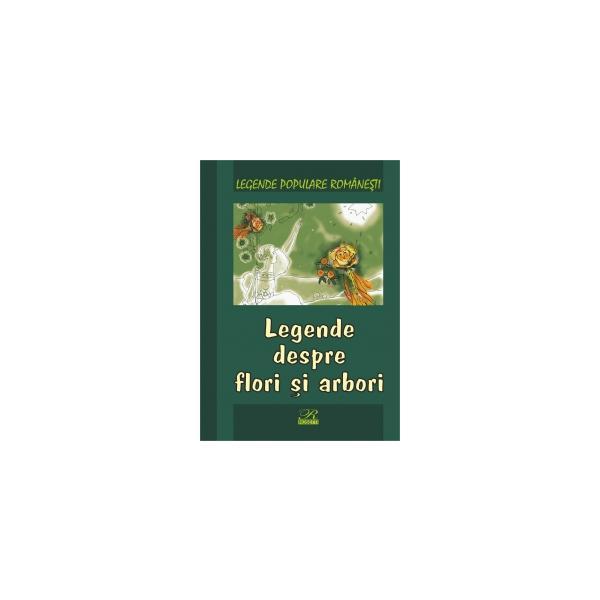 Carte Legende despre flori si arbori - Legende populare romanesti