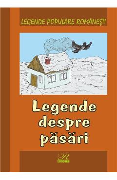 Carte Legende despre pasari - Legende populare romanesti editura -