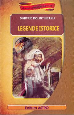 Carte Legende istorice - Dimitrie Bolintineanu editura Dimitrie Bolintineanu