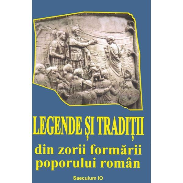 Carte Legende si traditii din zorii formarii poporului roman