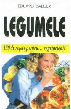 Carte Legumele - Eduard Baltzer editura Eduard Baltzer
